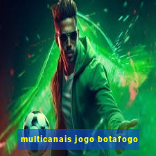 multicanais jogo botafogo